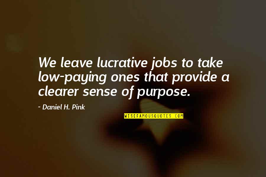 San Tsu Quotes By Daniel H. Pink: We leave lucrative jobs to take low-paying ones