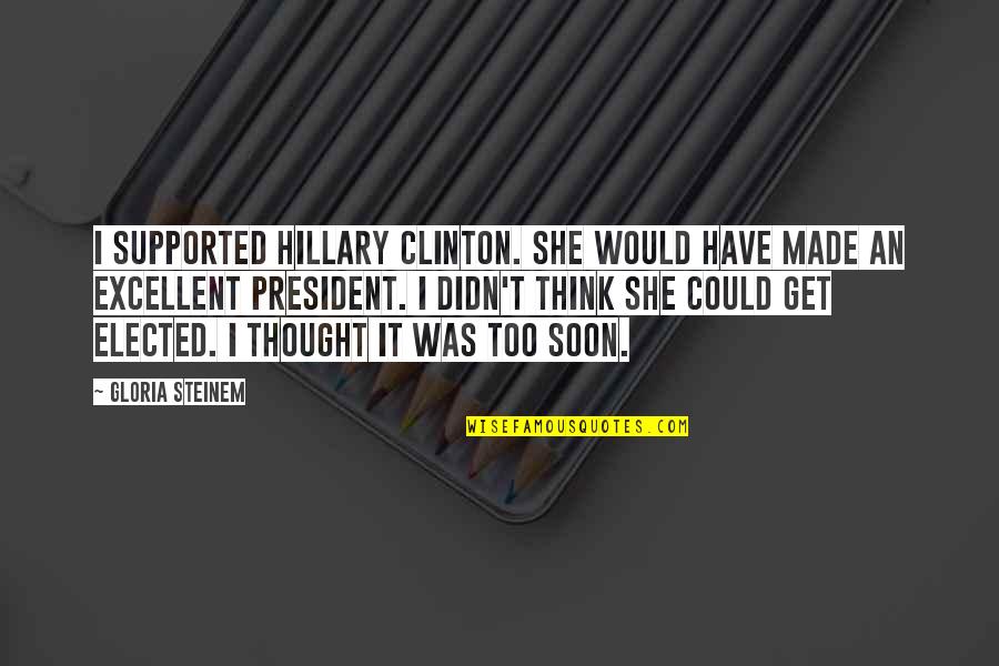 Sana Akin Ka Nalang Quotes By Gloria Steinem: I supported Hillary Clinton. She would have made Sana Akin Ka Nalang Quotes By Gloria Steinem: I supported Hillary Clinton. She would have made