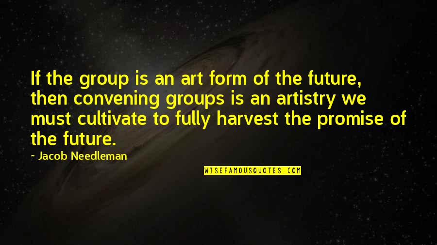 Sana Bata Na Lang Ako Quotes By Jacob Needleman: If the group is an art form of