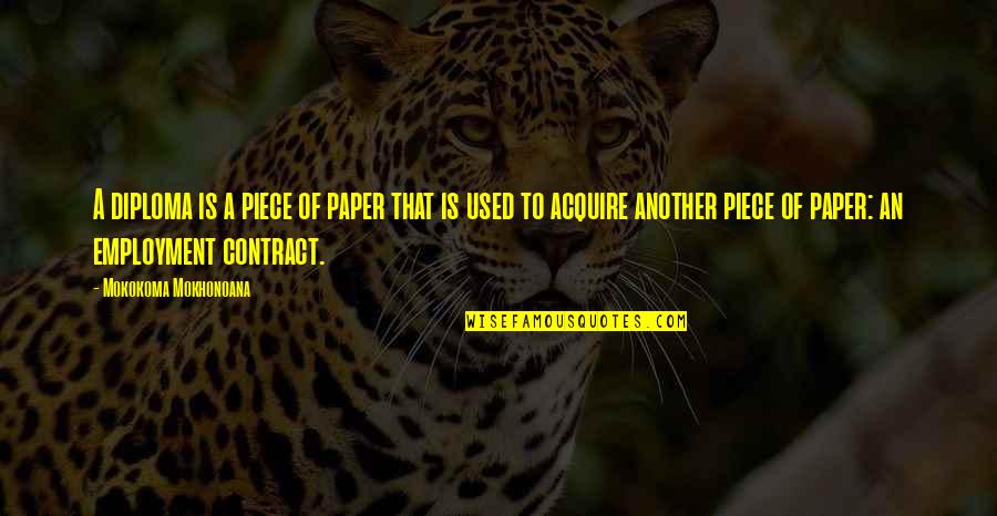 Sana Dalawa Ang Puso Quotes By Mokokoma Mokhonoana: A diploma is a piece of paper that Sana Dalawa Ang Puso Quotes By Mokokoma Mokhonoana: A diploma is a piece of paper that