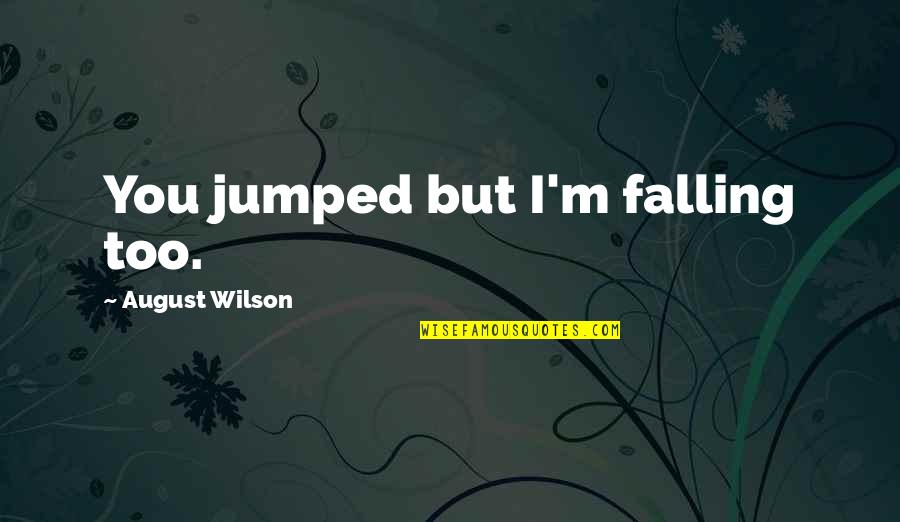Sana Ikaw Nalang Quotes By August Wilson: You jumped but I'm falling too.