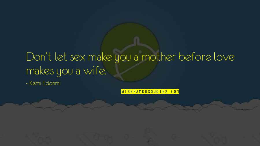 Sana Ikaw Nalang Quotes By Kemi Edonmi: Don't let sex make you a mother before