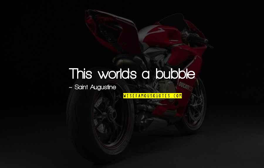 Sana Ikaw Nalang Quotes By Saint Augustine: This world's a bubble.