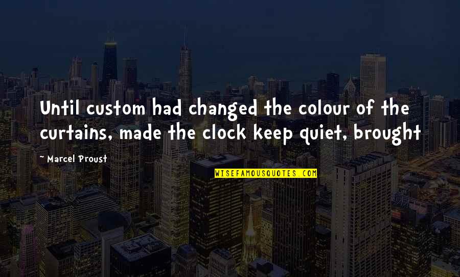 Sana Kahit Minsan Quotes By Marcel Proust: Until custom had changed the colour of the Sana Kahit Minsan Quotes By Marcel Proust: Until custom had changed the colour of the