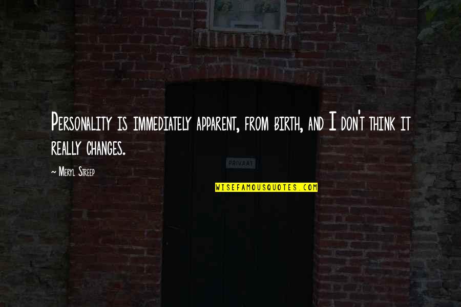 Sana Kahit Minsan Quotes By Meryl Streep: Personality is immediately apparent, from birth, and I Sana Kahit Minsan Quotes By Meryl Streep: Personality is immediately apparent, from birth, and I