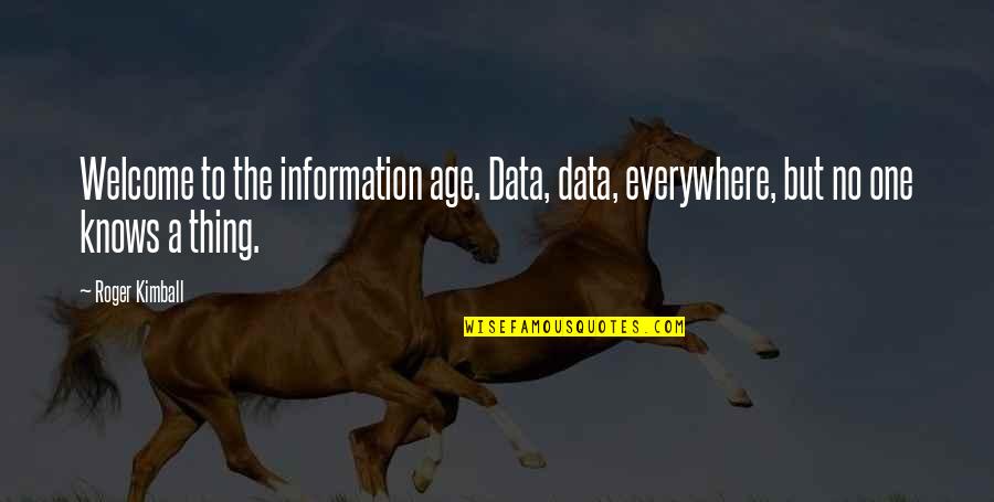 Sana Kahit Minsan Quotes By Roger Kimball: Welcome to the information age. Data, data, everywhere,