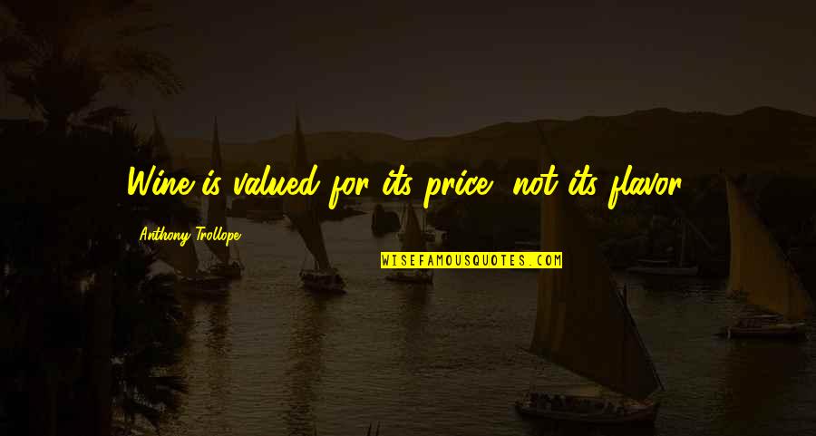 Sana Sakin Ka Nalang Quotes By Anthony Trollope: Wine is valued for its price, not its