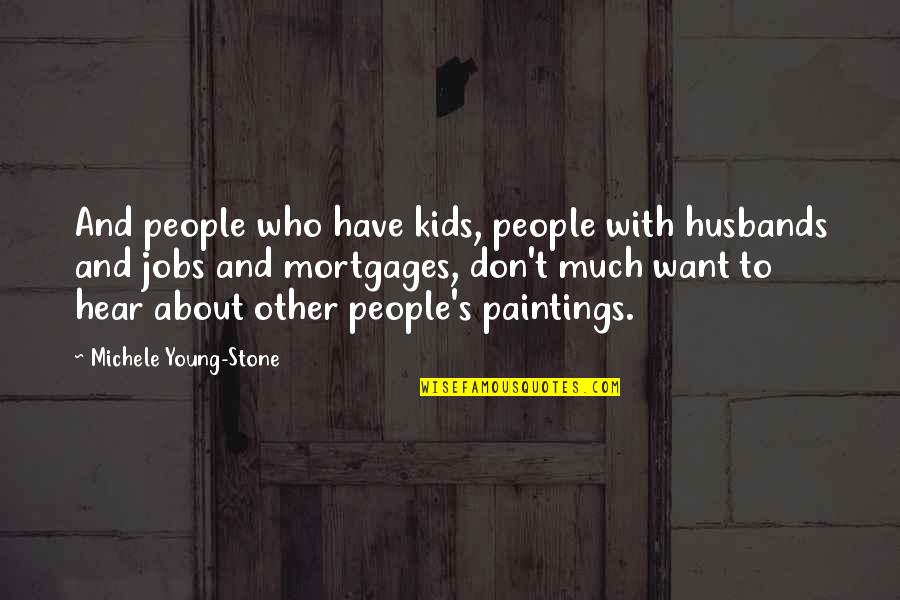 Sanaa Architects Quotes By Michele Young-Stone: And people who have kids, people with husbands