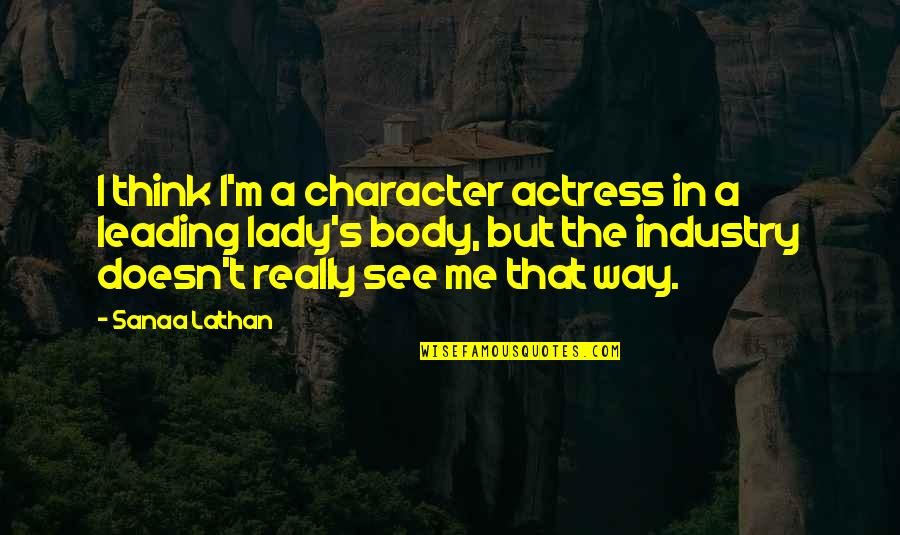Sanaa Lathan Quotes By Sanaa Lathan: I think I'm a character actress in a
