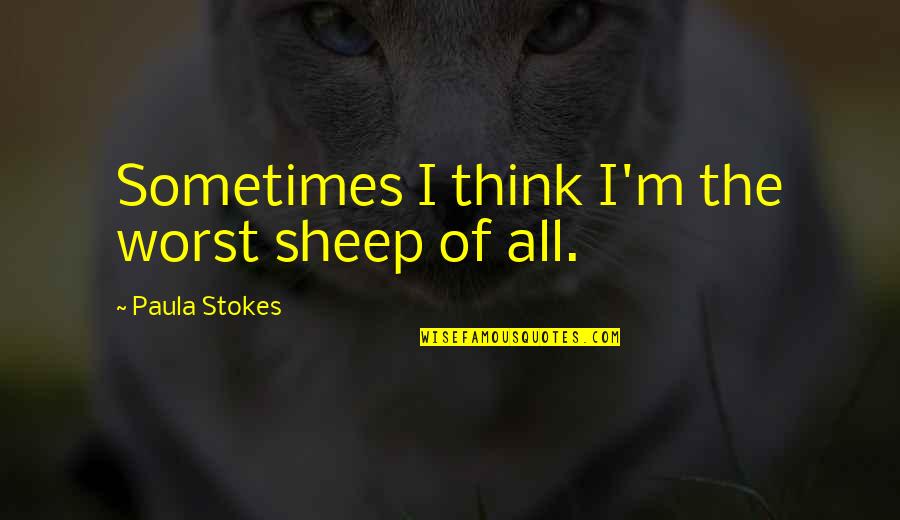 Sanabrea Quotes By Paula Stokes: Sometimes I think I'm the worst sheep of