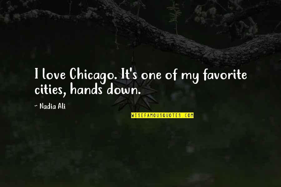 Sanada Genichirou Quotes By Nadia Ali: I love Chicago. It's one of my favorite