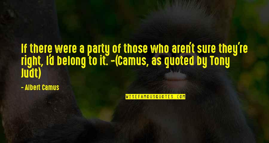 Sanada Hiroyuki Quotes By Albert Camus: If there were a party of those who