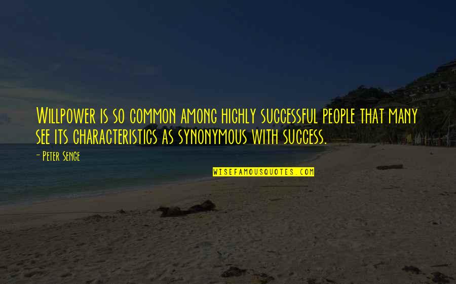 Sanae Aso Quotes By Peter Senge: Willpower is so common among highly successful people