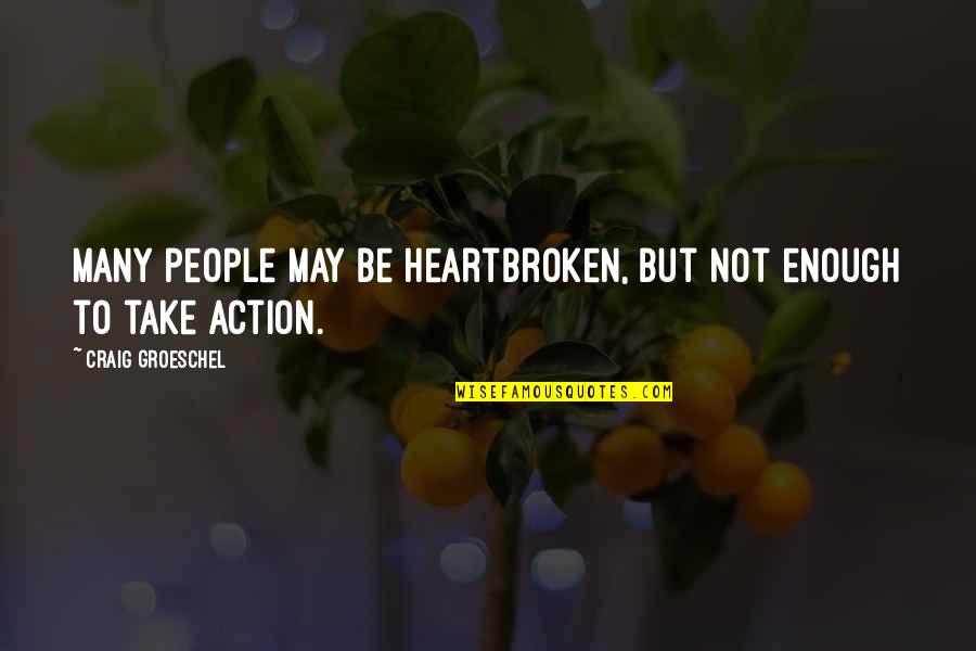 Sanahuja Family Quotes By Craig Groeschel: Many people may be heartbroken, but not enough Sanahuja Family Quotes By Craig Groeschel: Many people may be heartbroken, but not enough