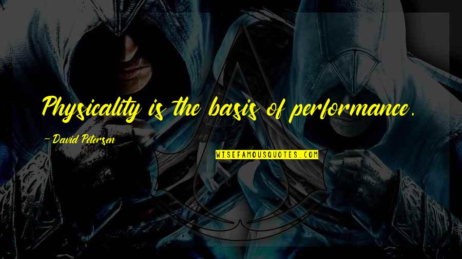 Sanaky Quotes By David Petersen: Physicality is the basis of performance.