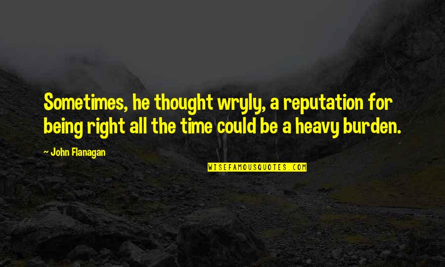 Sanal Okulumuz Quotes By John Flanagan: Sometimes, he thought wryly, a reputation for being