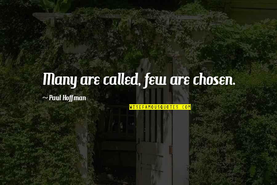 Sanam Quotes By Paul Hoffman: Many are called, few are chosen.