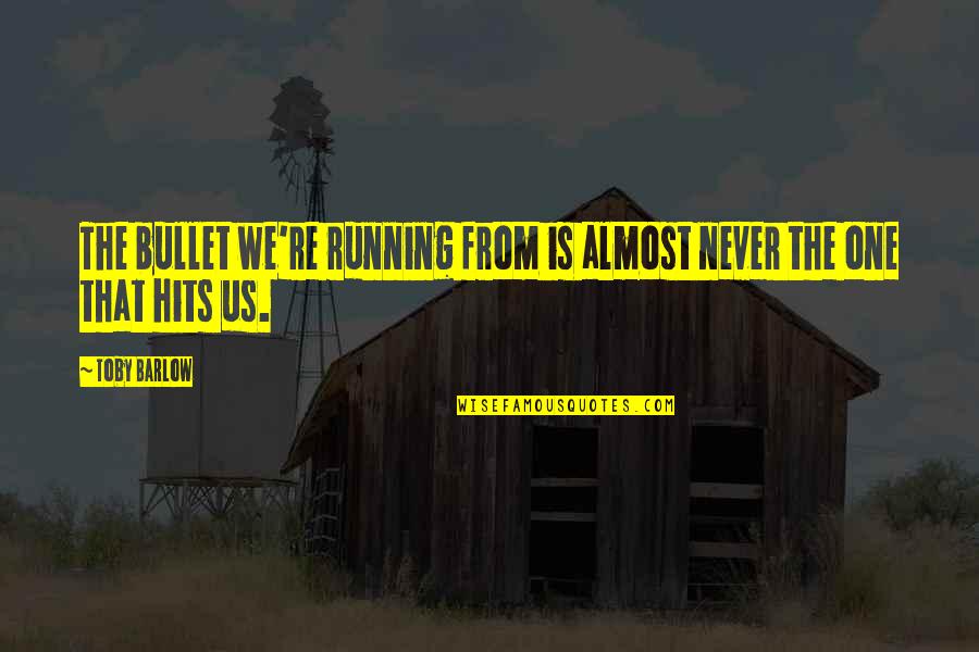 Sanam Re Images With Quotes By Toby Barlow: The bullet we're running from is almost never