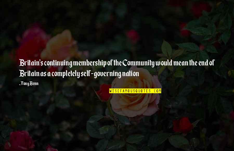 Sanandaji Md Quotes By Tony Benn: Britain's continuing membership of the Community would mean