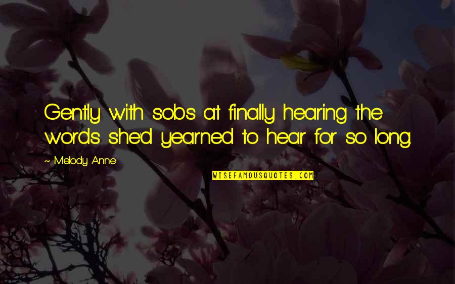 Sanandaji Strategies Quotes By Melody Anne: Gently with sobs at finally hearing the words