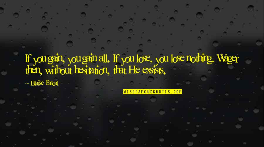 Sanansaattaja Quotes By Blaise Pascal: If you gain, you gain all. If you Sanansaattaja Quotes By Blaise Pascal: If you gain, you gain all. If you