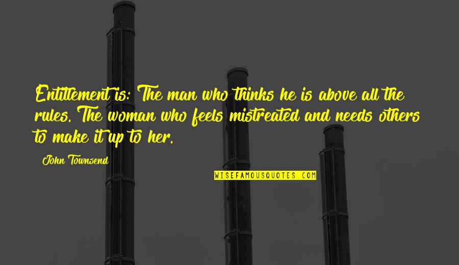 Sanansaattaja Quotes By John Townsend: Entitlement is: The man who thinks he is Sanansaattaja Quotes By John Townsend: Entitlement is: The man who thinks he is