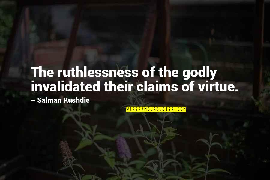 Sanansaattaja Quotes By Salman Rushdie: The ruthlessness of the godly invalidated their claims Sanansaattaja Quotes By Salman Rushdie: The ruthlessness of the godly invalidated their claims
