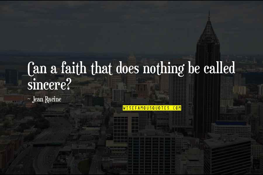 Sanaria Careers Quotes By Jean Racine: Can a faith that does nothing be called