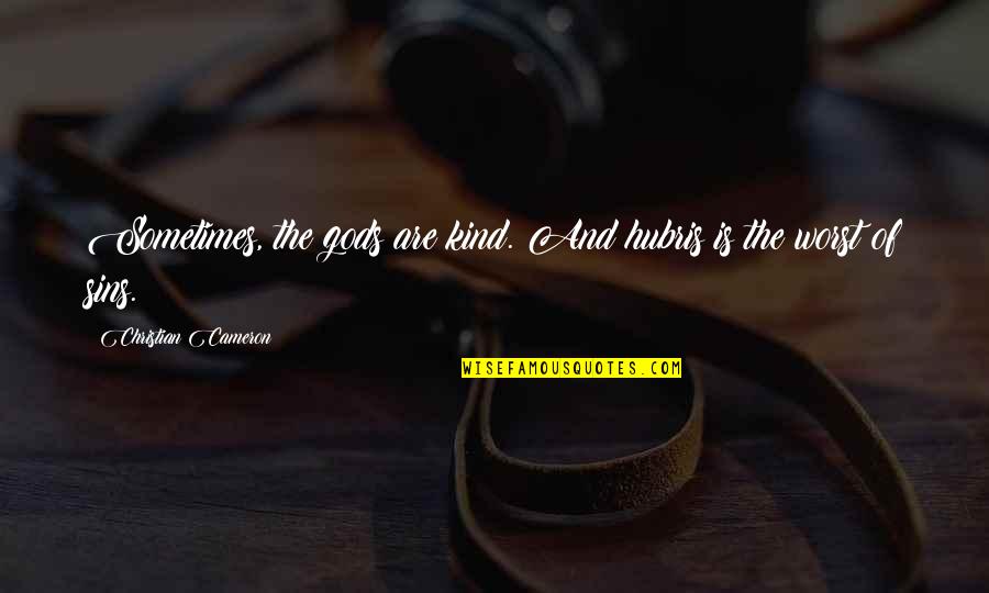 Sanasennung Quotes By Christian Cameron: Sometimes, the gods are kind. And hubris is