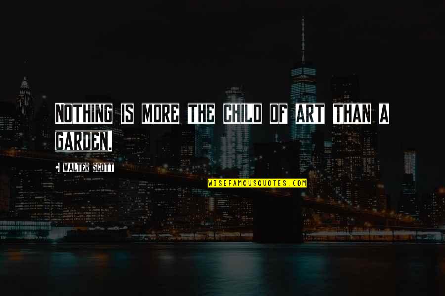 Sanasennung Quotes By Walter Scott: Nothing is more the child of art than