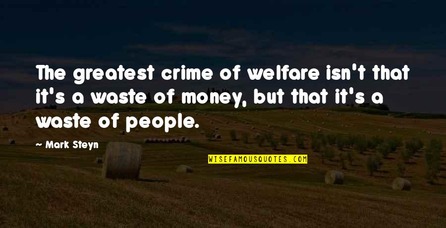Sanaseros Quotes By Mark Steyn: The greatest crime of welfare isn't that it's Sanaseros Quotes By Mark Steyn: The greatest crime of welfare isn't that it's