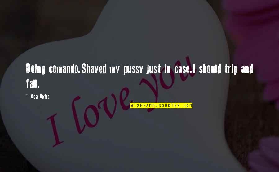 Sanasport Quotes By Asa Akira: Going comando.Shaved my pussy just in case.I should