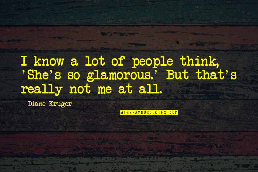 Sanasport Quotes By Diane Kruger: I know a lot of people think, 'She's