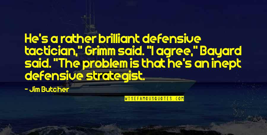 Sanasport Quotes By Jim Butcher: He's a rather brilliant defensive tactician," Grimm said.
