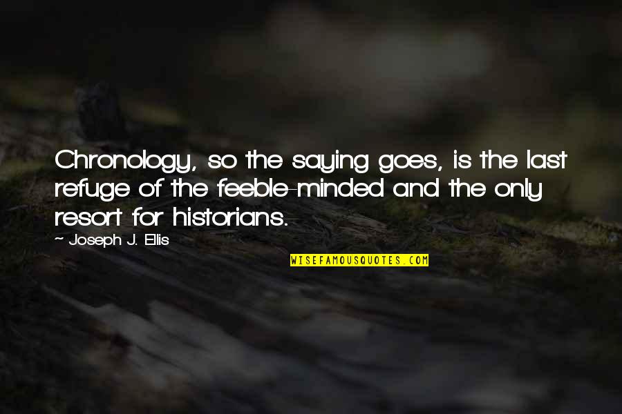 Sanasport Quotes By Joseph J. Ellis: Chronology, so the saying goes, is the last