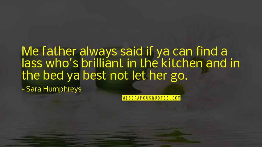 Sanasport Quotes By Sara Humphreys: Me father always said if ya can find