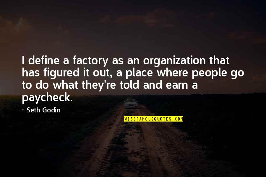 Sanatan Dharma Quotes By Seth Godin: I define a factory as an organization that