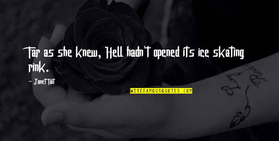 Sanatoria Immigrati Quotes By Janet Tait: Far as she knew, Hell hadn't opened its