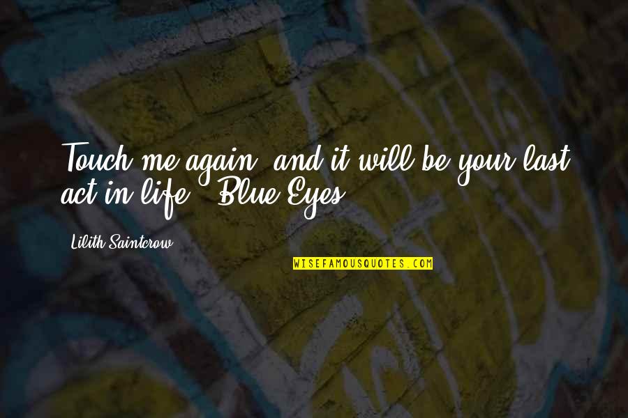 Sanatorio Otamendi Quotes By Lilith Saintcrow: Touch me again, and it will be your Sanatorio Otamendi Quotes By Lilith Saintcrow: Touch me again, and it will be your