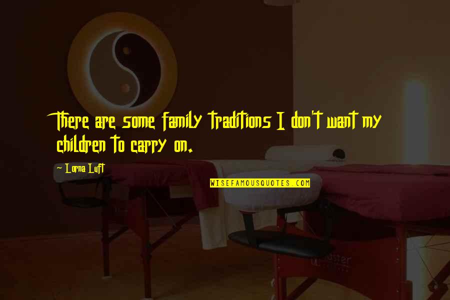 Sanatorio Otamendi Quotes By Lorna Luft: There are some family traditions I don't want