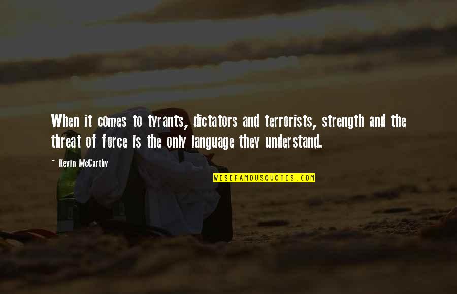 Sanatorio Quotes By Kevin McCarthy: When it comes to tyrants, dictators and terrorists, Sanatorio Quotes By Kevin McCarthy: When it comes to tyrants, dictators and terrorists,