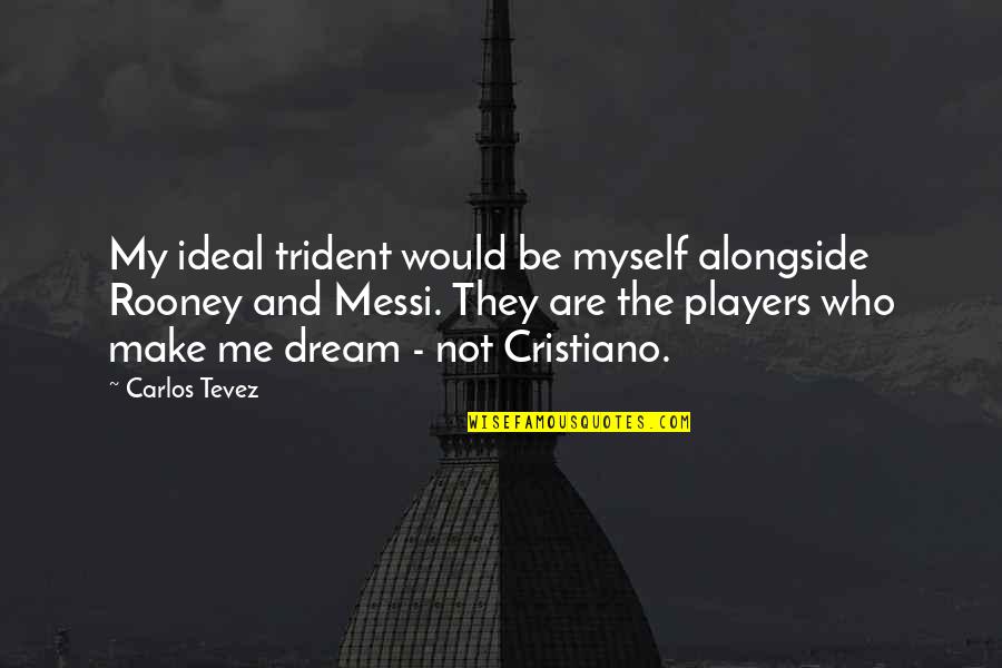 Sanatorium Quotes By Carlos Tevez: My ideal trident would be myself alongside Rooney Sanatorium Quotes By Carlos Tevez: My ideal trident would be myself alongside Rooney