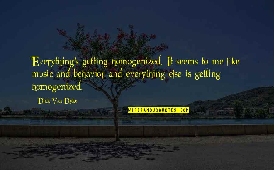 Sanatsal Filmler Quotes By Dick Van Dyke: Everything's getting homogenized. It seems to me like