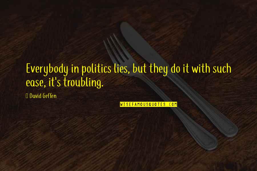 Sanayin Ang Sarili Quotes By David Geffen: Everybody in politics lies, but they do it