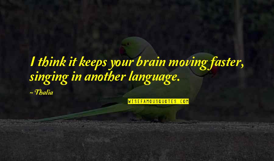 Sanaz Quotes By Thalia: I think it keeps your brain moving faster,