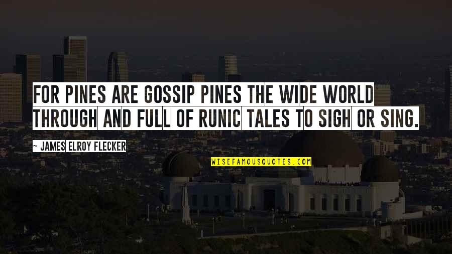 Sanborns Factura Quotes By James Elroy Flecker: For pines are gossip pines the wide world