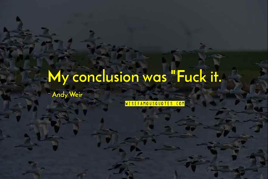 Sanborns Mexico Quotes By Andy Weir: My conclusion was "Fuck it.