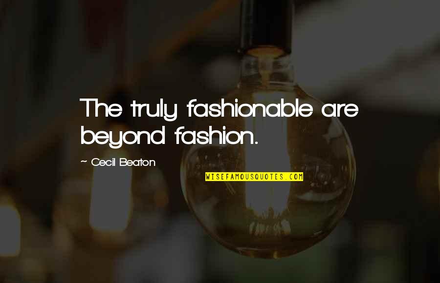 Sancak Quotes By Cecil Beaton: The truly fashionable are beyond fashion.
