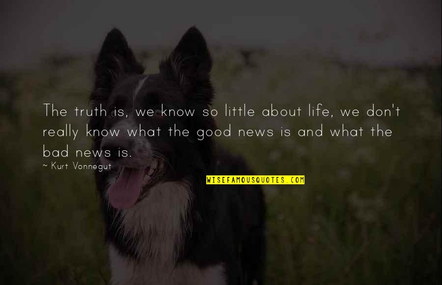 Sancak Quotes By Kurt Vonnegut: The truth is, we know so little about