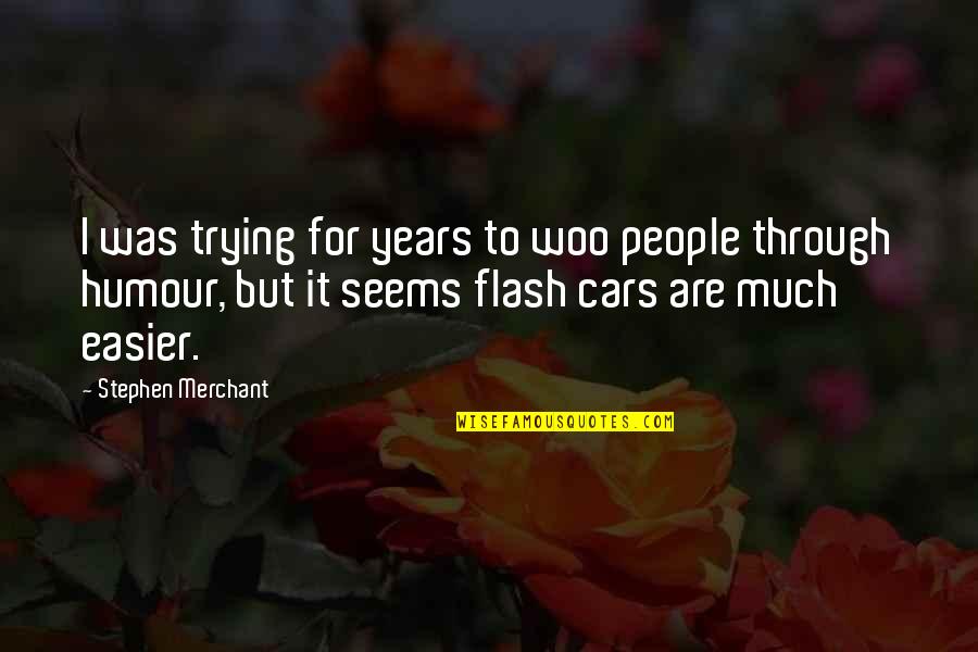 Sancak Quotes By Stephen Merchant: I was trying for years to woo people Sancak Quotes By Stephen Merchant: I was trying for years to woo people